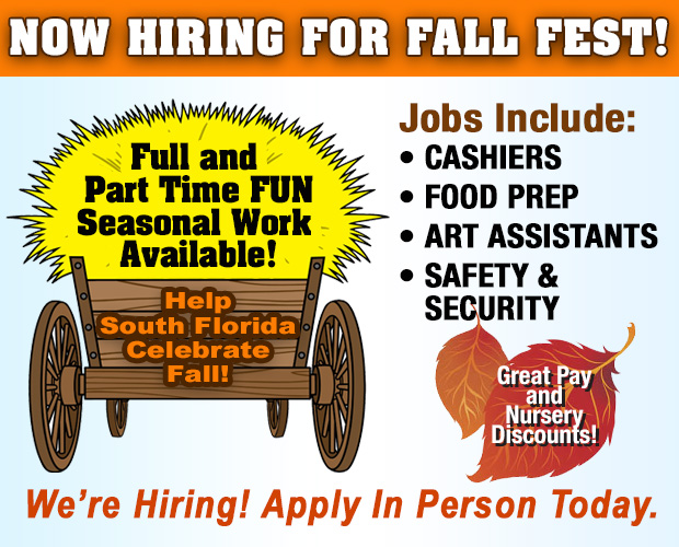 NOW HIRING! Full and part time FUN seasonal work available! Help South Florida celebrate Fall!